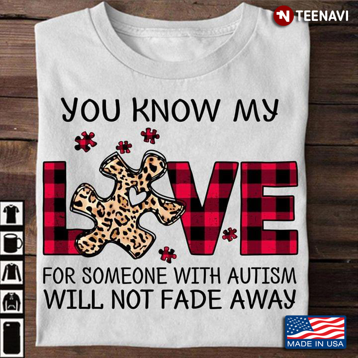 You Know My Love For Someone With Autism Will Not Fade Away Leopard