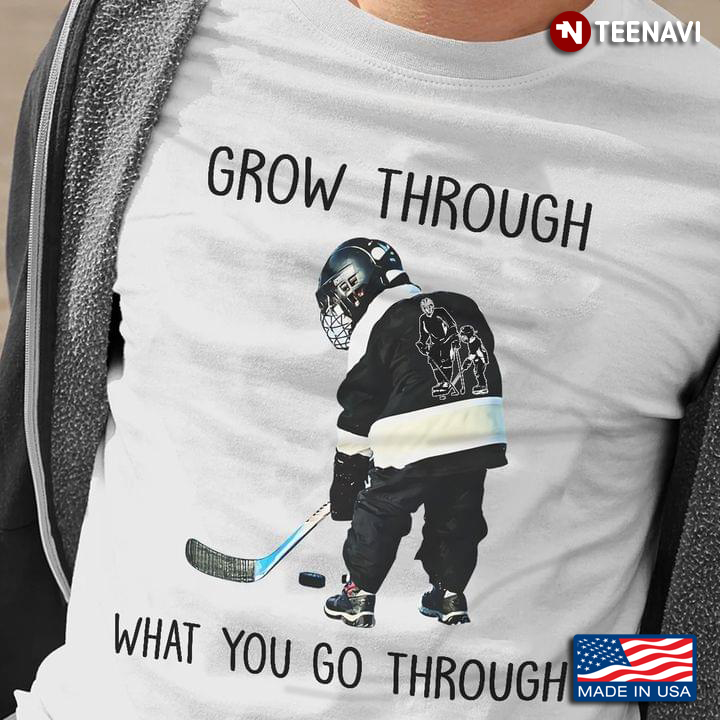 Hockey Grow Through What You Go Through for Hockey Lover