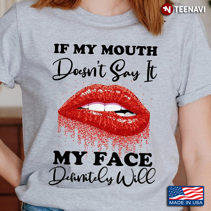 If My Mouth Doesn't Say It My Face Definitely Will