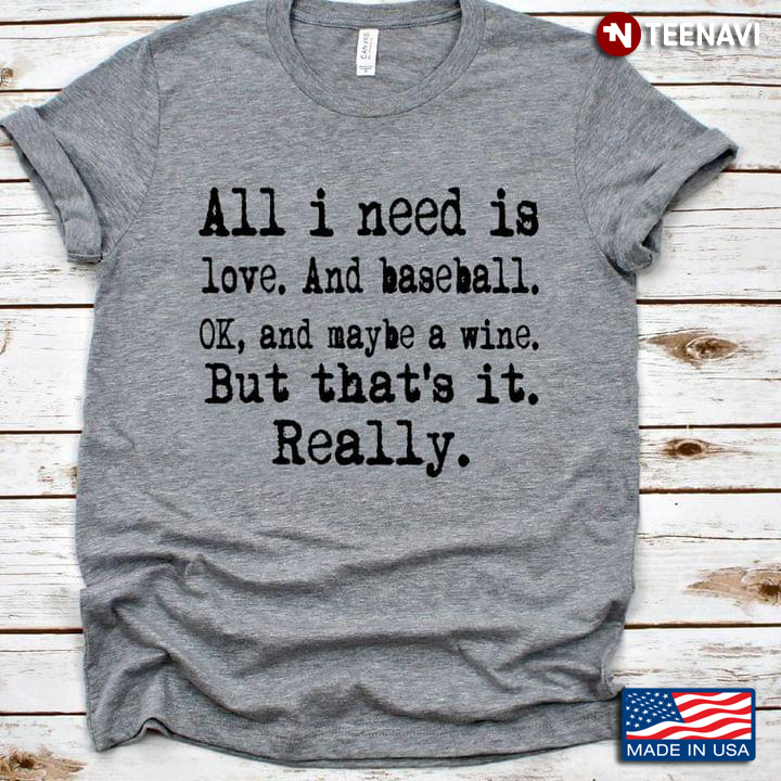 All I Need Is Love And Baseball Ok And Maybe A Wine But That's It Really