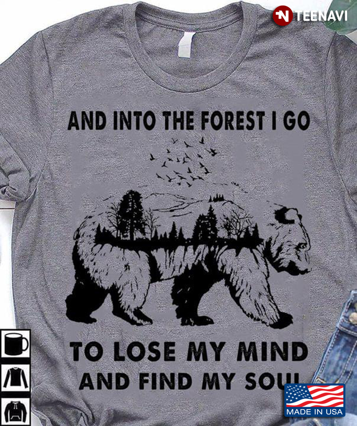 Bear And Into The Forest I Go To Lose My Mind And Find My Soul