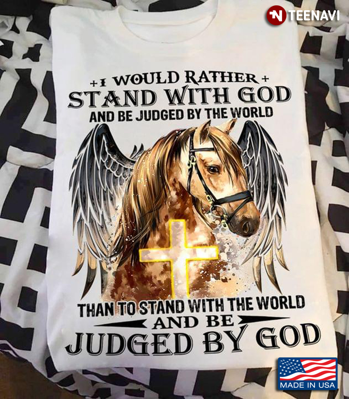 Horse I Would Rather Stand With God And Be Judged By The World