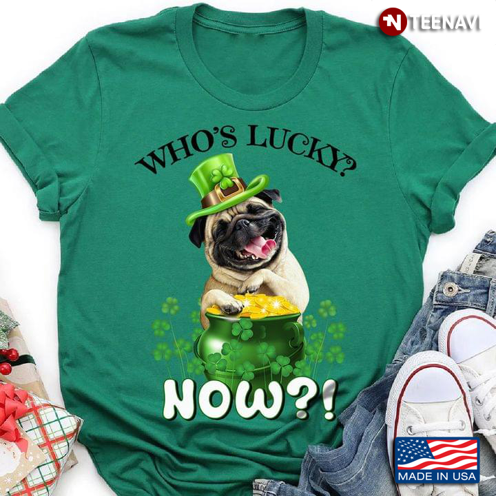 Pug Who's Lucky Now Dog Lover for St Patrick's Day