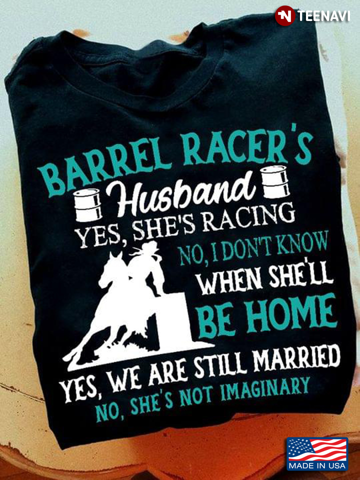 Barrel Racer's Husband Yes She's Racing No I Don't Know When She'll Be Home