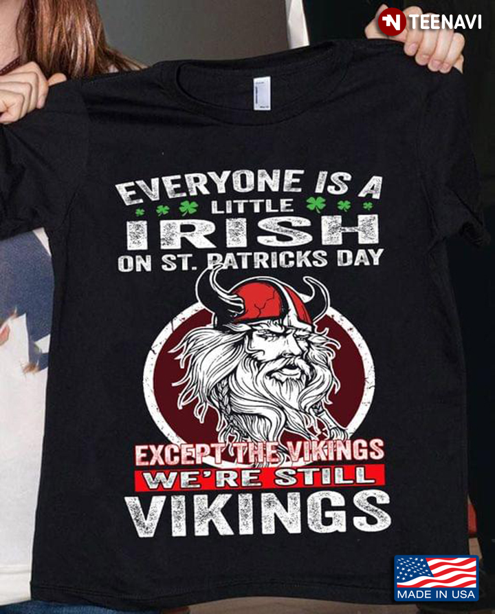Everyone Is A Little Irish On St Patricks Day Except The Vikings