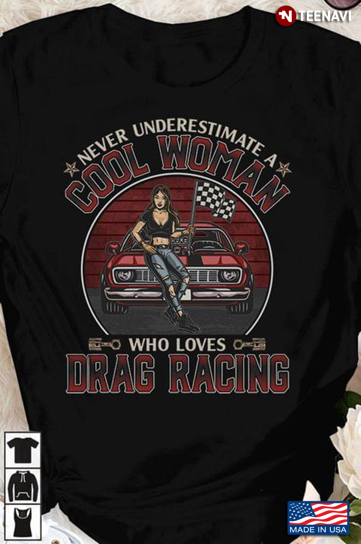 Vintage Never Underestimate A Cool Woman Who Loves Drag Racing