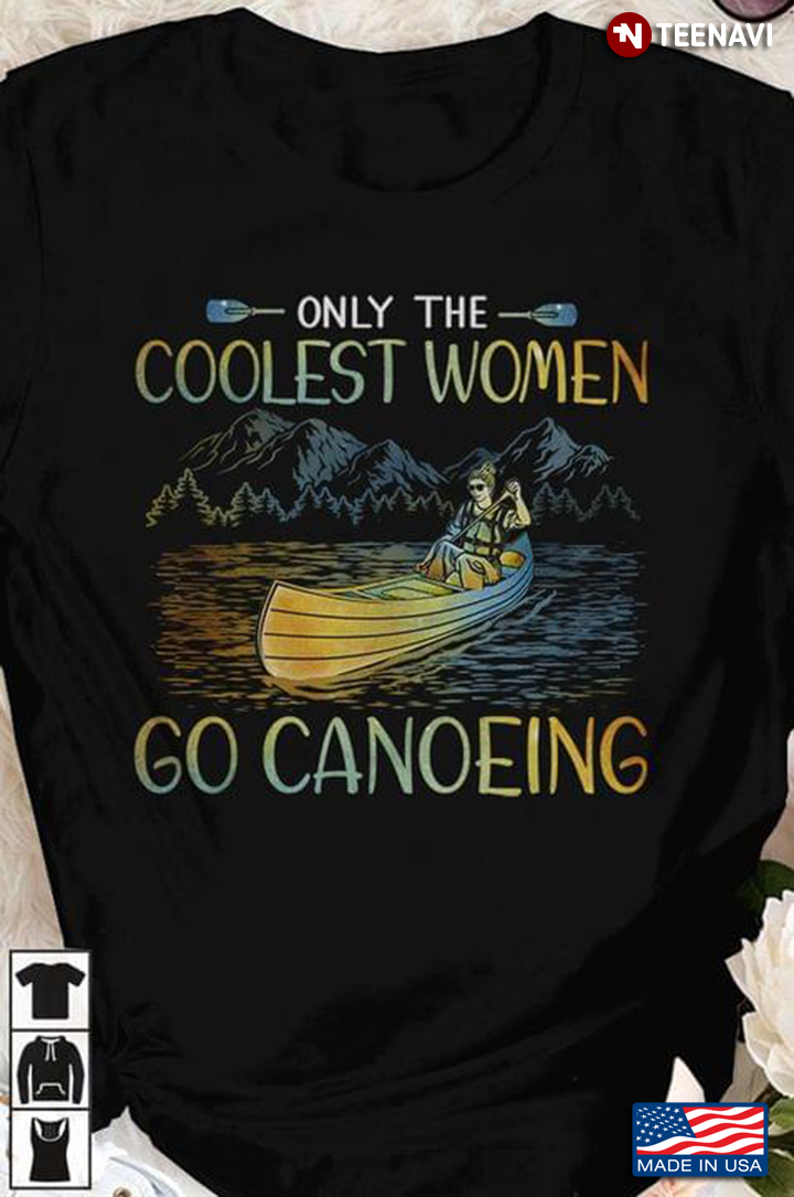 Only The Coolest Women Go Canoeing