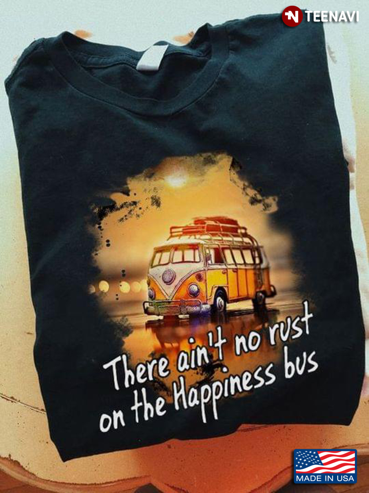 There Ain't No Rust On The Happiness Bus
