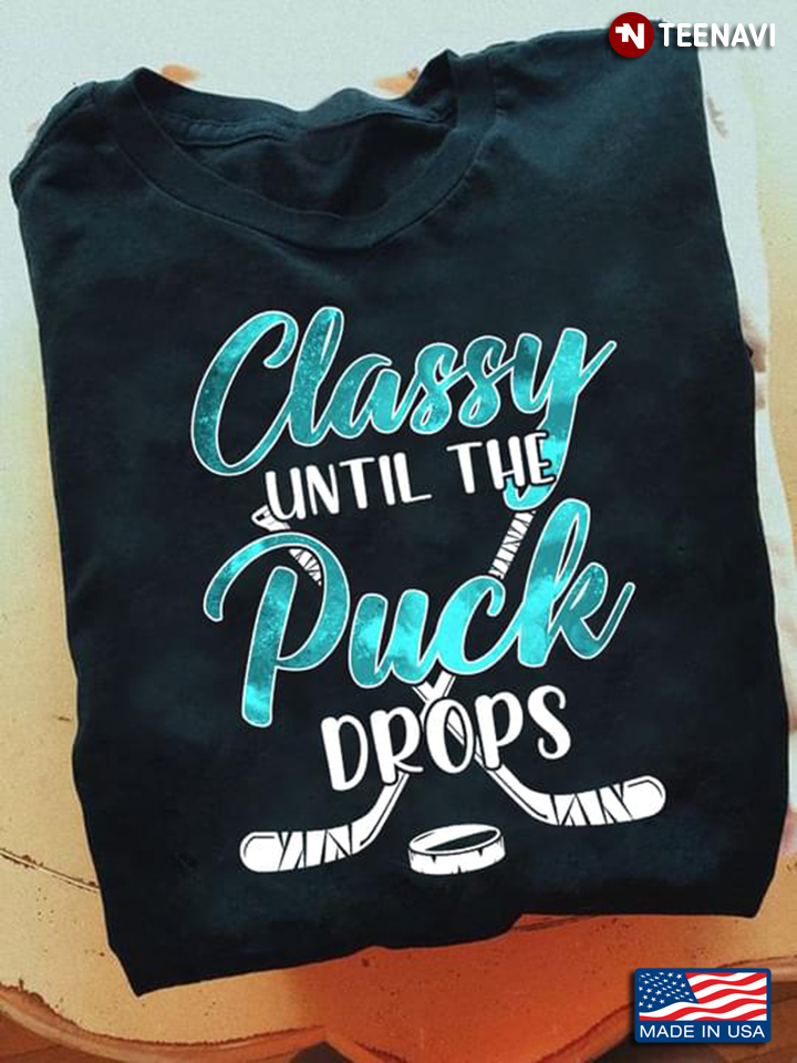 Hockey Classy Until The Puck Drops for Hockey Lover