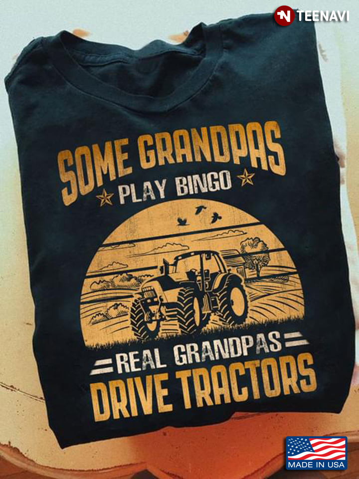 Vintage Some Grandpas Play Bingo Real Grandpas Drive Tractors