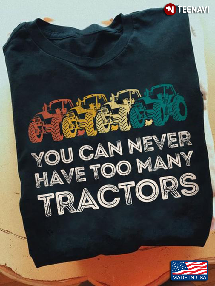 You Can Never Have Too Many Tractors for Tractor Lover