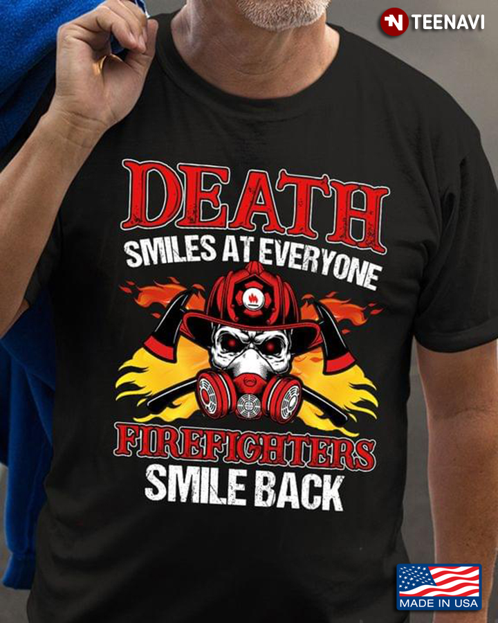Death Smiles At Everyone Firefighters Smile Back