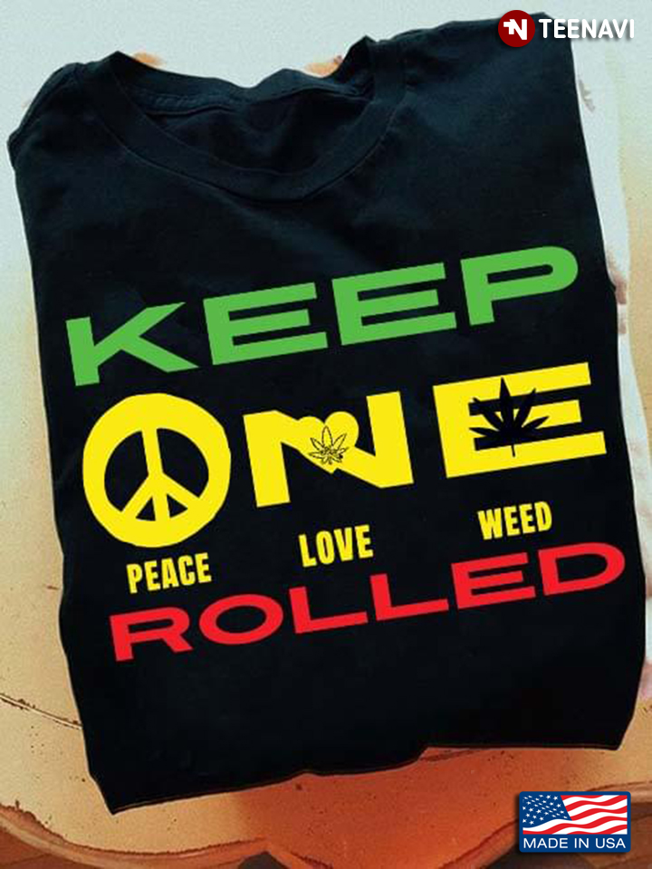 Keep One Rolled Peace Love Weed