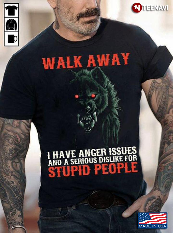 Bear Walk Away I Have Anger Issues And A Serious Dislike For Stupid People