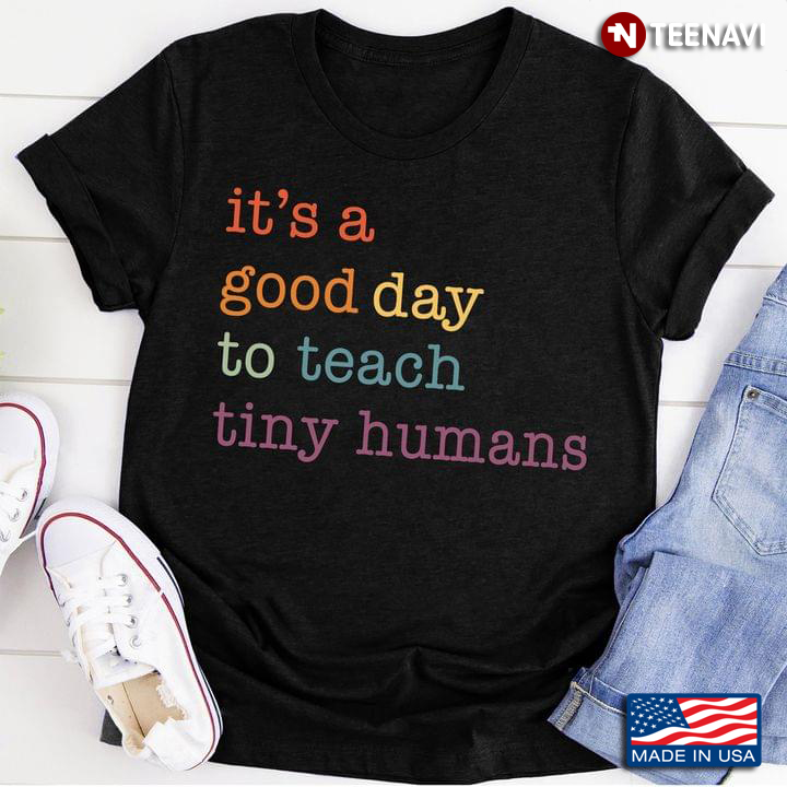 It's A Good Day To Teach Tiny Humans