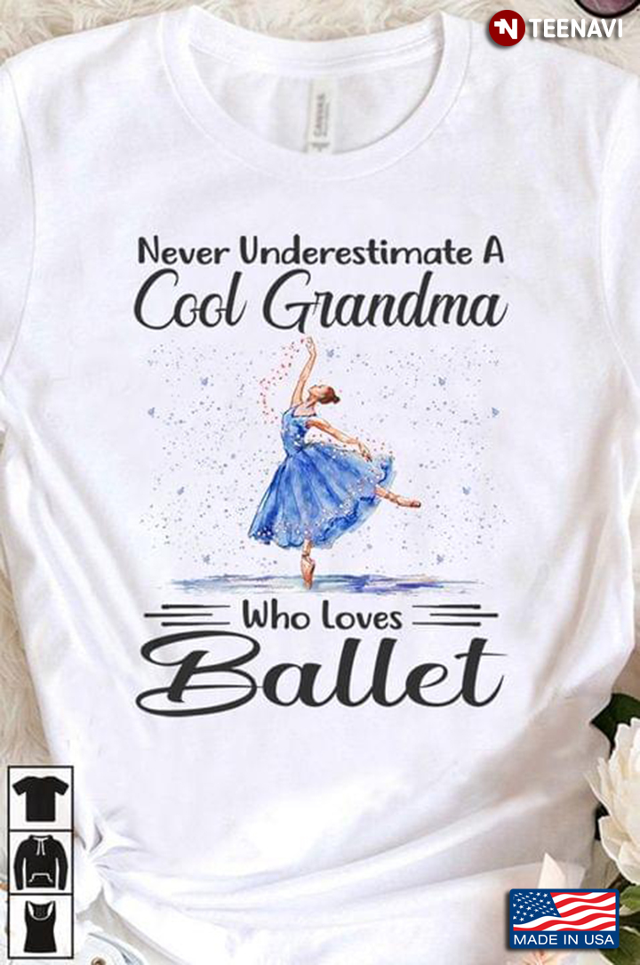 Never Underestimate A Cool Grandma Who Loves Ballet T-Shirt