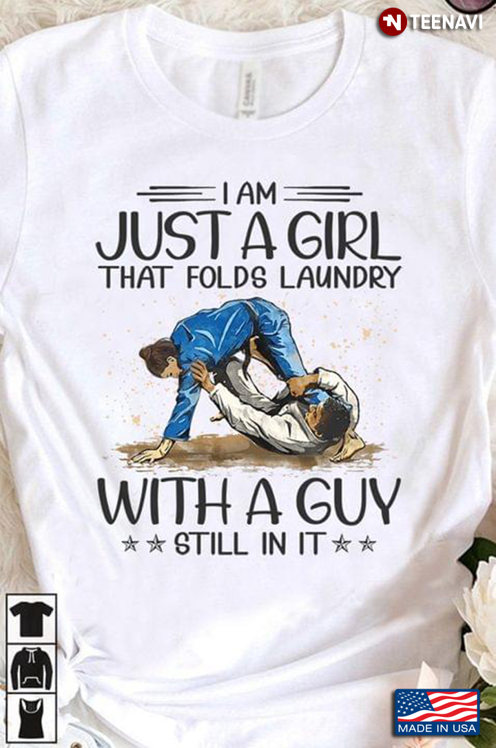 Jiu Jitsu I Am Just A Girl That Folds Laundry With A Guy Still In It