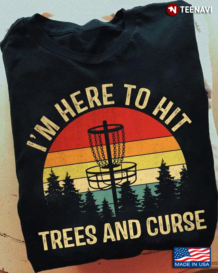 Vintage Disc Golf I'm Here To Hit Trees And Curse for Sports Lover