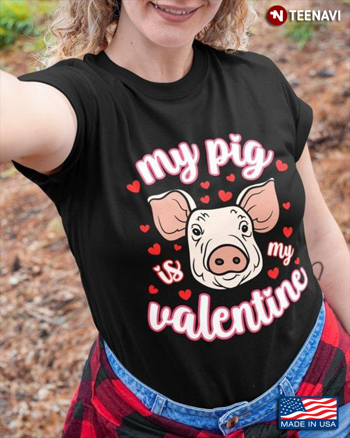My Pig Is My Valentine for Animal Lover