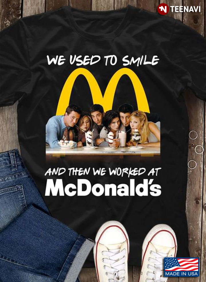 We Used To Smile And Then We Worked At McDonald's