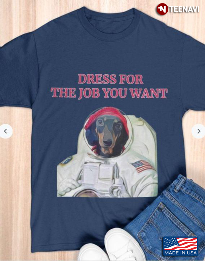 Dachshund Astronaut Dress For The Job You Want for Dog Lover