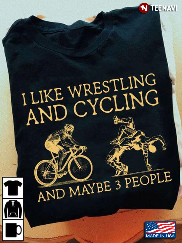 I Like Wrestling And Cycling And Maybe 3 People