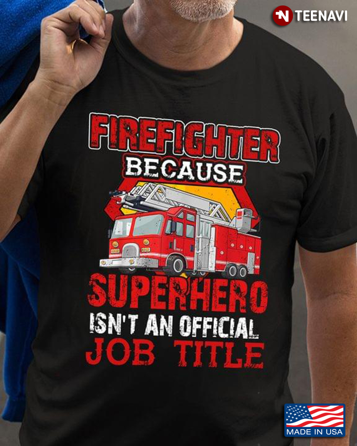 Firefighter Because Superhero Isn't An Official Job Title