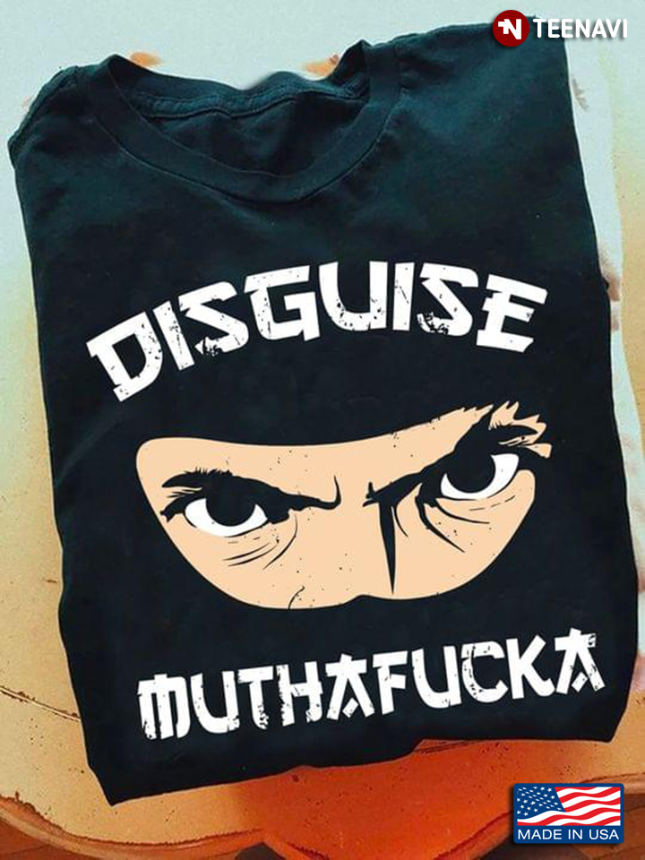 Ninja Disguise Muthatfucka Funny Design