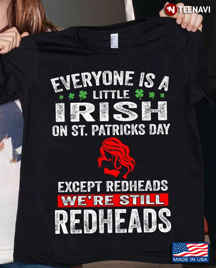 Everyone Is A Little Irish On St Patricks Day Except Redheads