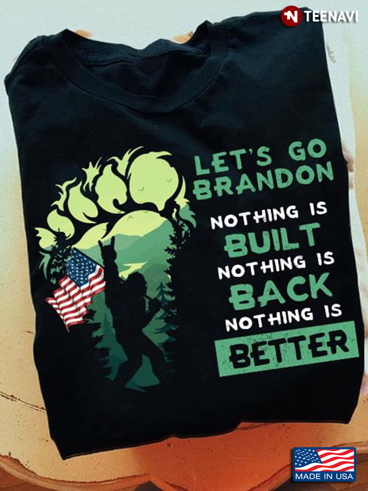 Bigfoot American Flag Let's Go Brandon Nothing Is Built Nothing Is Back