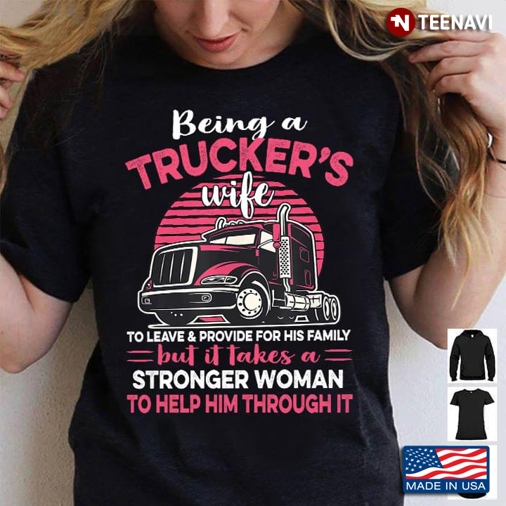 Being A Trucker's Wife To Leave And Provide For His Family