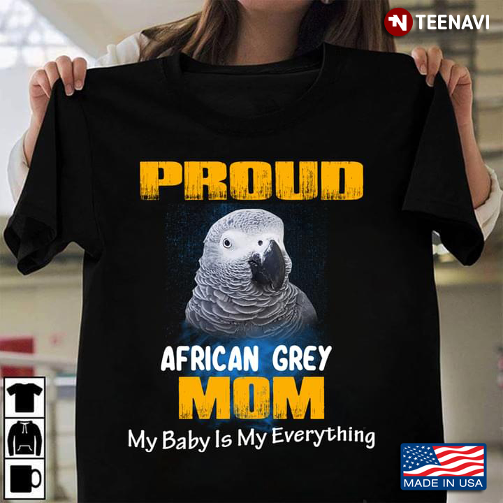 Parrot Proud African Grey Mom My Baby Is My Everything