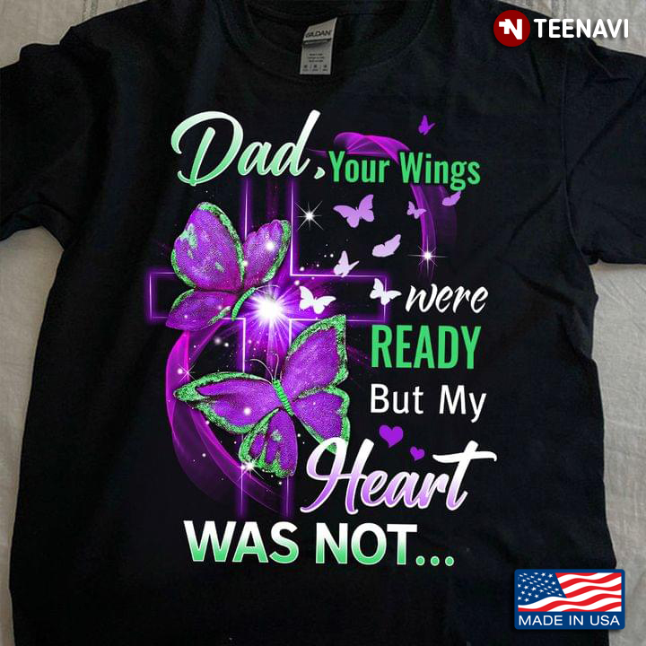 Dad Your Wings Were Ready But My Heart Was Not