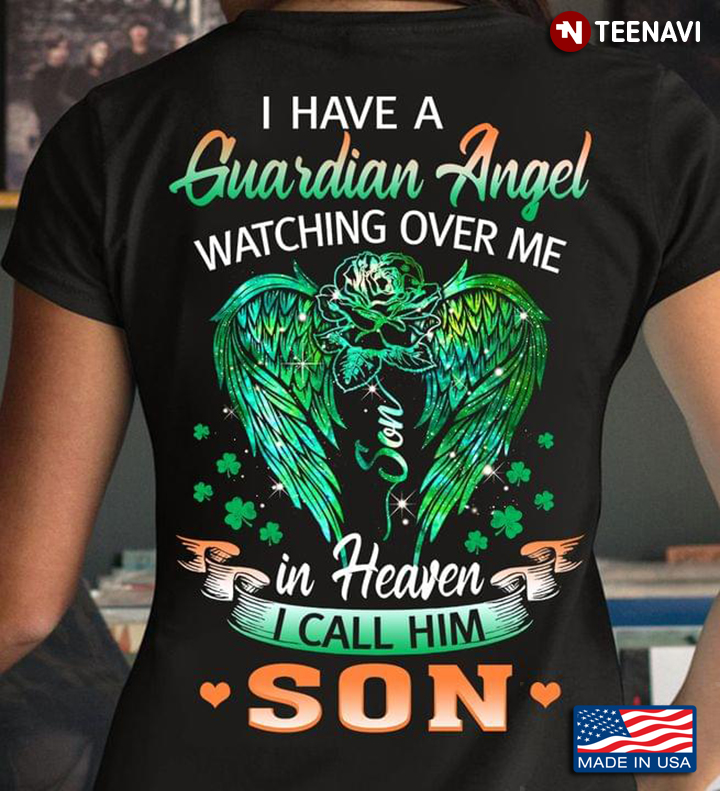 I Have A Guardian Angel Watching Over Me In Heaven I Call Him Son