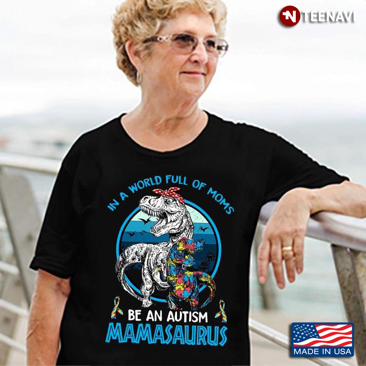 Vintage In A World Full Of Moms Be An Autism Mamasaurus