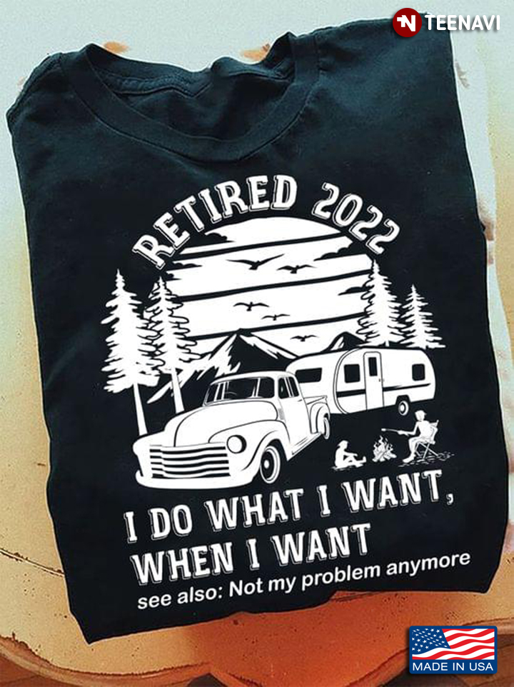 Vintage Camping Retired 2022 I Do What I Want When I Want for Camp Lover