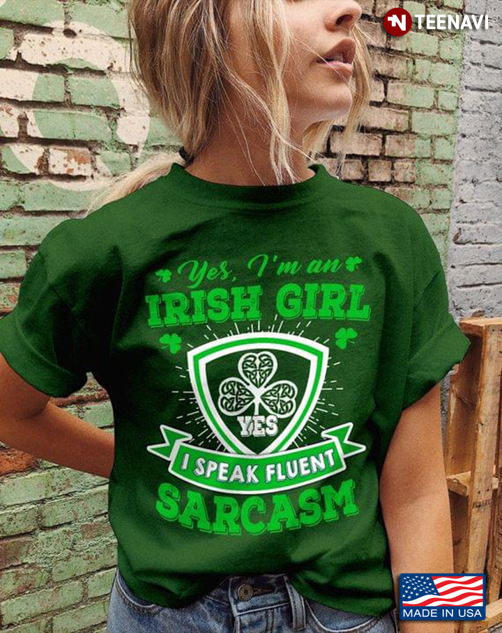 Yes I'm An Irish Girl Yes I Speak Fluent Sarcasm for St Patrick’s Day