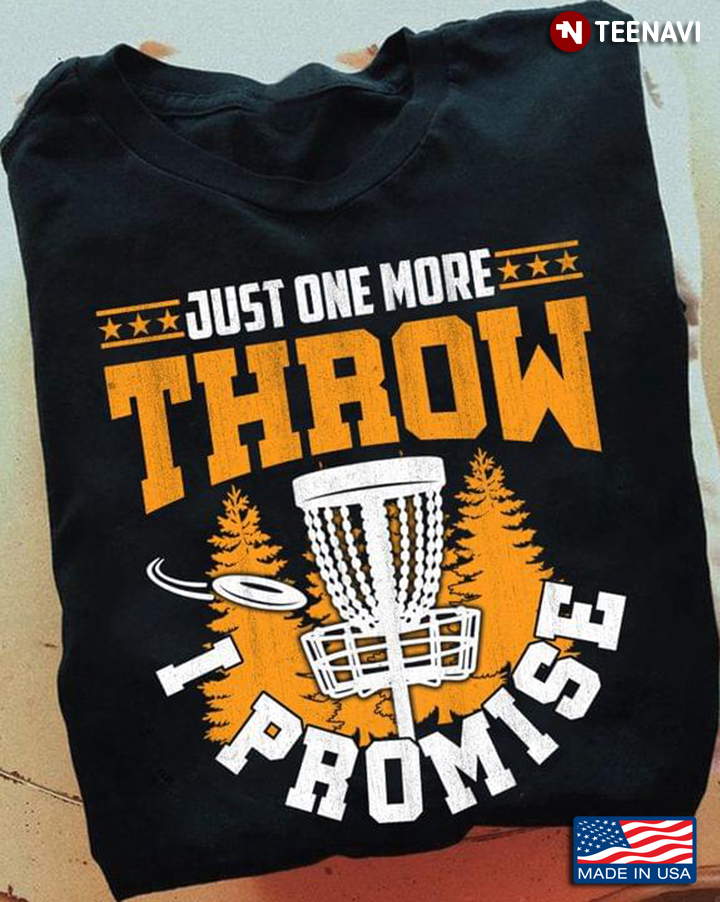 Disc Golf Just One More Throw I Promise for Disc Golf Lover