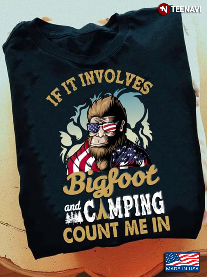If It Involves Bigfoot And Camping Count Me In