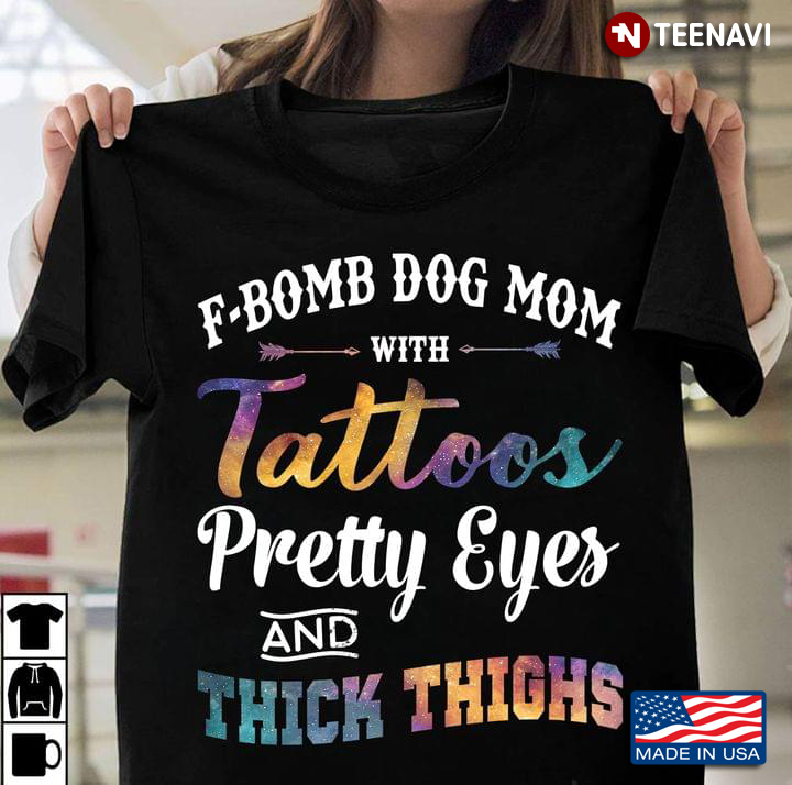 F-Bomb Dog Mom With Tattoos Pretty Eyes And Thick Thighs