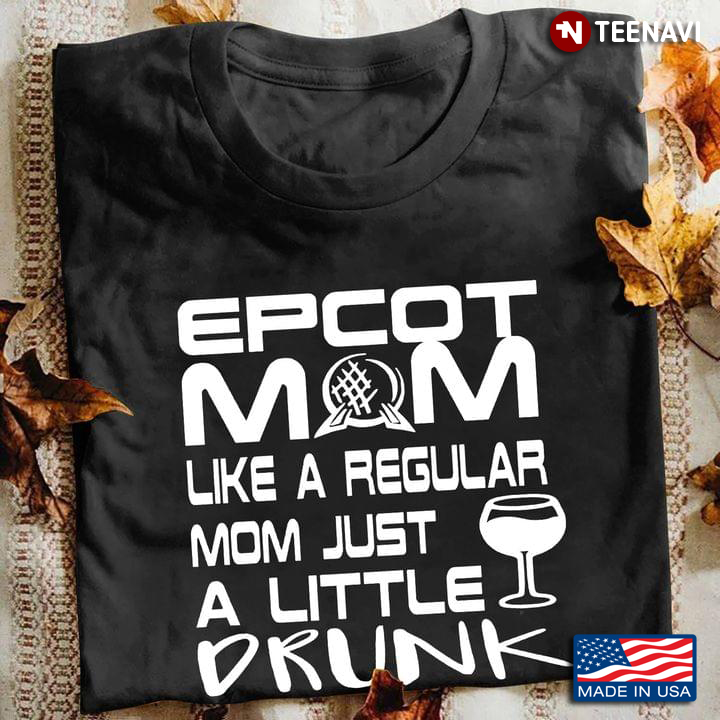 Epcot Mom Like A Regular Mom Just A Little Drunk