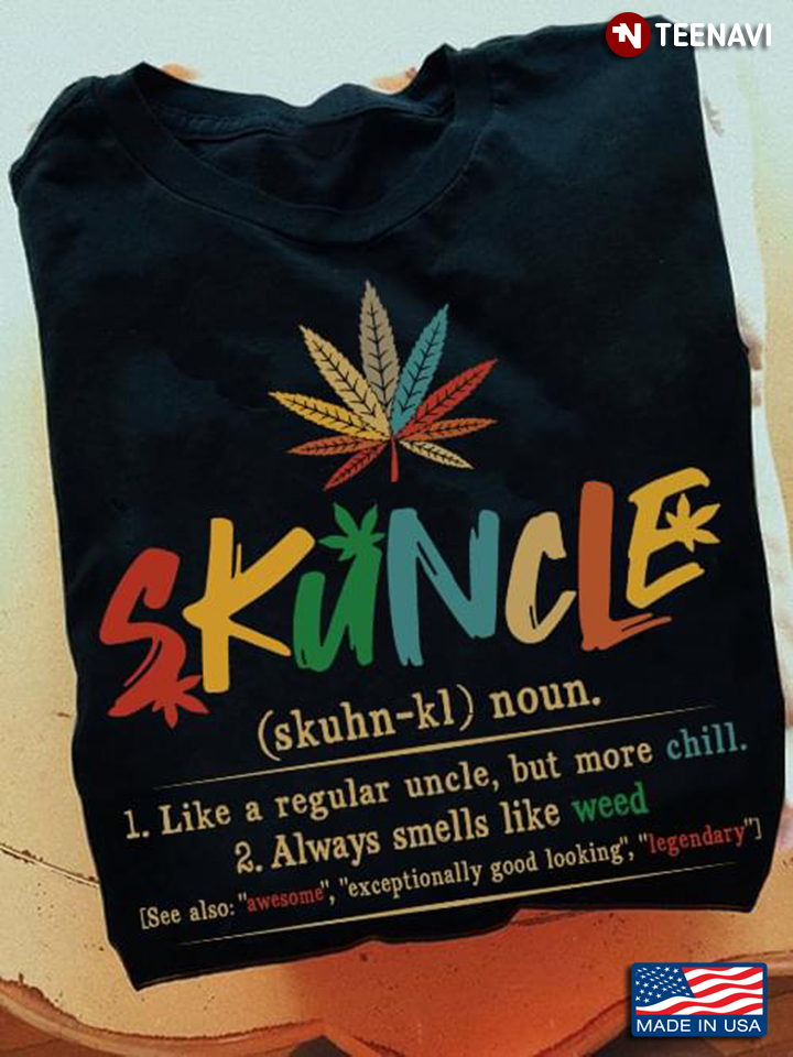 Skuncle Like A Regular Uncle But More Chill Always Smells Like Weed