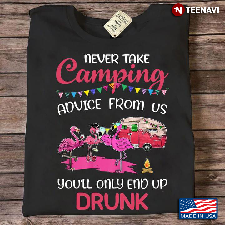 Flamingos Never Take Camping Advice From Us You'll Only End Up Drunk for Camper