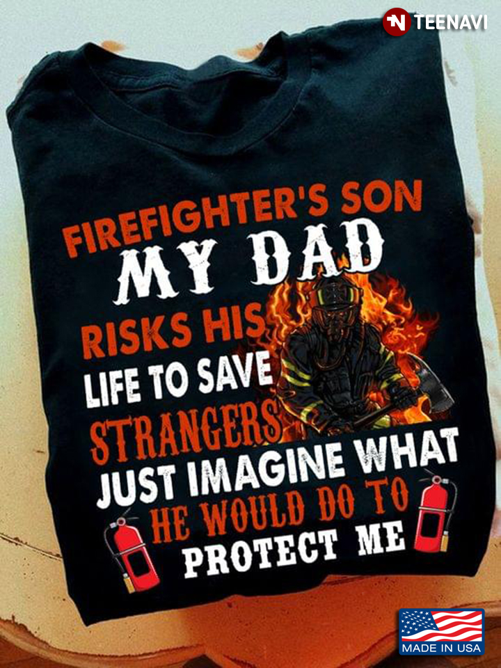 Firefighter's Son My Dad Risks His Life To Save Strangers