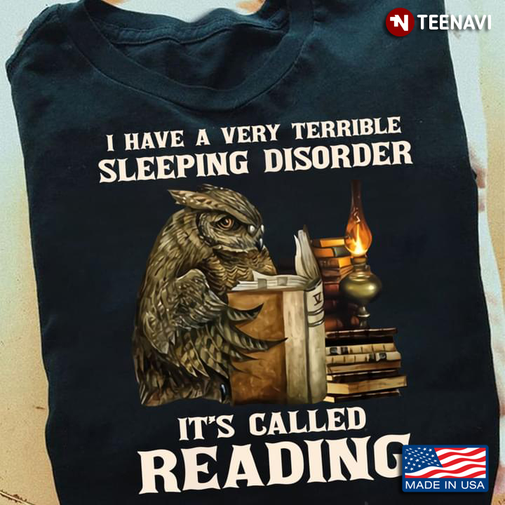 Owl I Have A Very Terrible Sleeping Disorder It's Called Reading for Book Lover