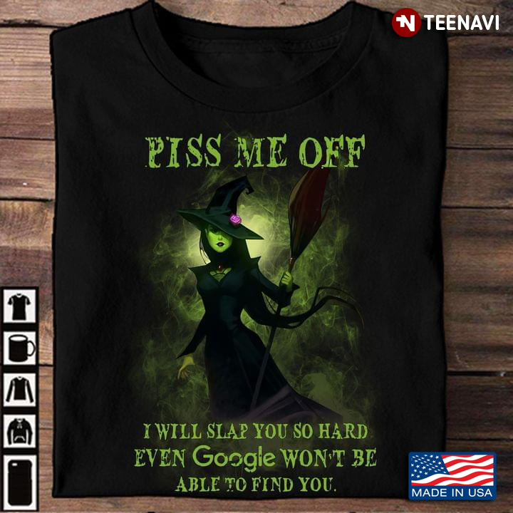 Witch Piss Me Off I Will Slap You So Hard Even Google for Halloween