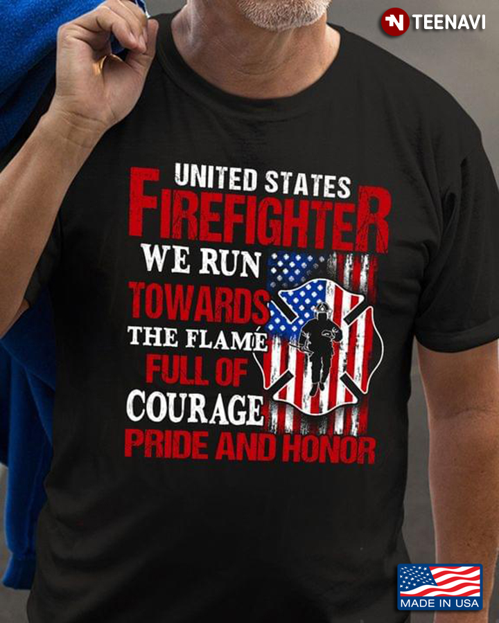 United States Firefighter We Run Towards The Flame Full Of Courage