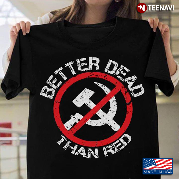 Anti Communism Better Dead Than Red