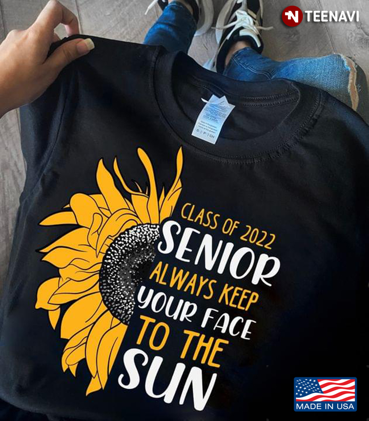 Sunflower Class Of 2022 Senior Always Keep Your Face To The Sun