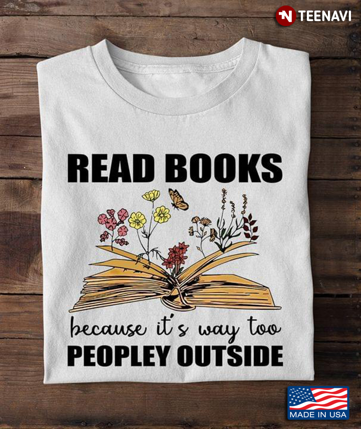 Read Books Because It's Way Too Peopley Outside for Book Lover